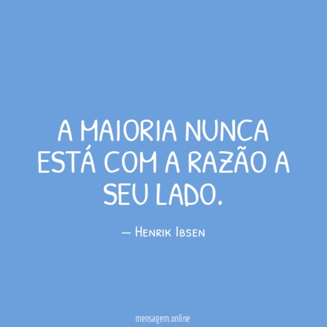 A maioria nunca está com a razão a seu lado