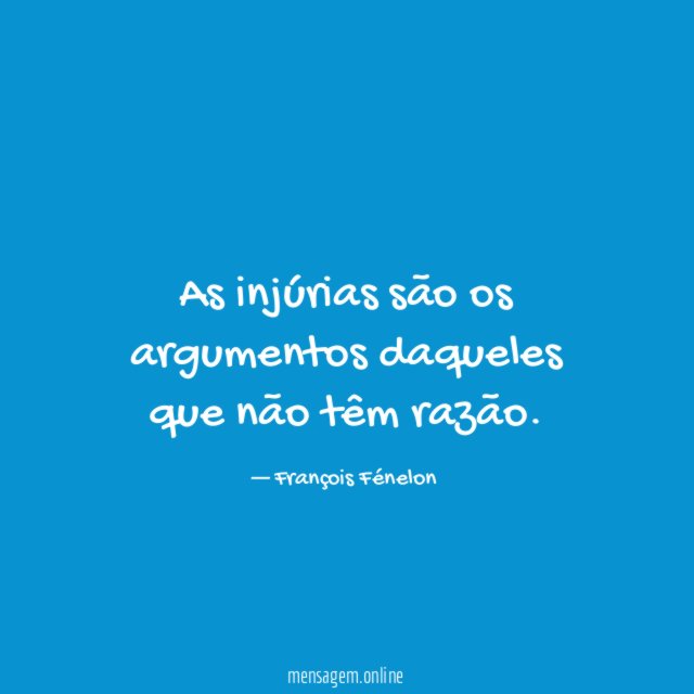 As injúrias são os argumentos daqueles que não