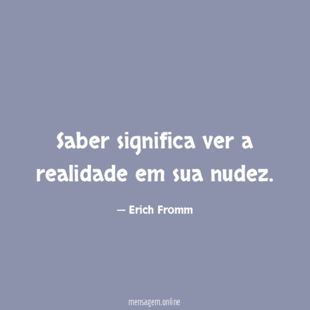 Saber significa ver a realidade em sua nudez