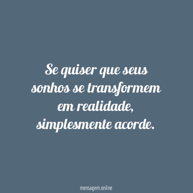 Se quiser que seus sonhos se transformem em realidade