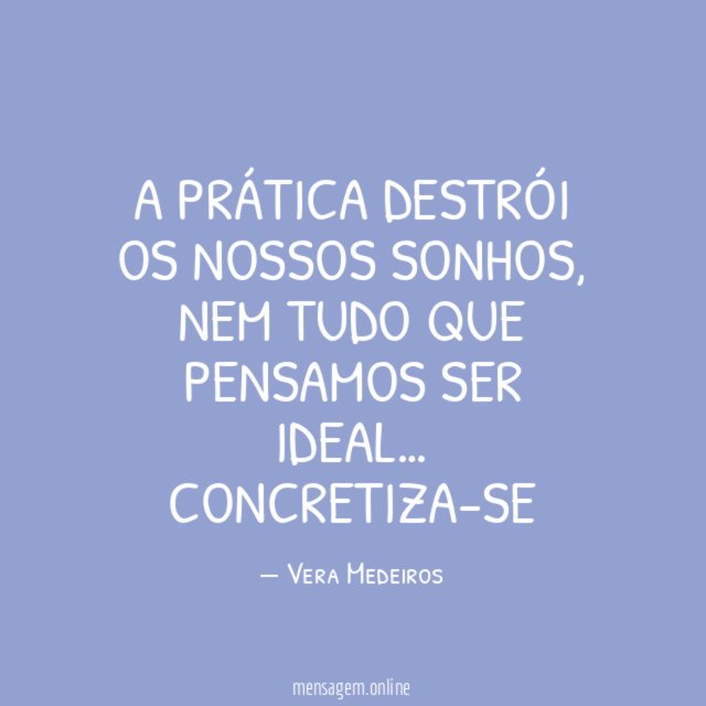 A prática destrói os nossos sonhos