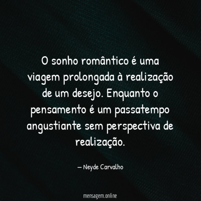 O sonho romântico é uma viagem prolongada à realização de um desejo