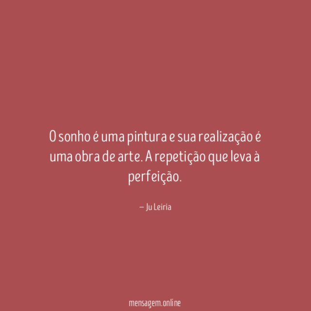 O sonho é uma pintura e sua realização é uma obra de arte