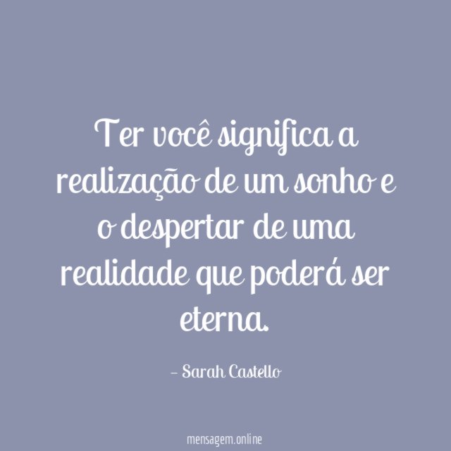Ter você significa a realização de um sonho