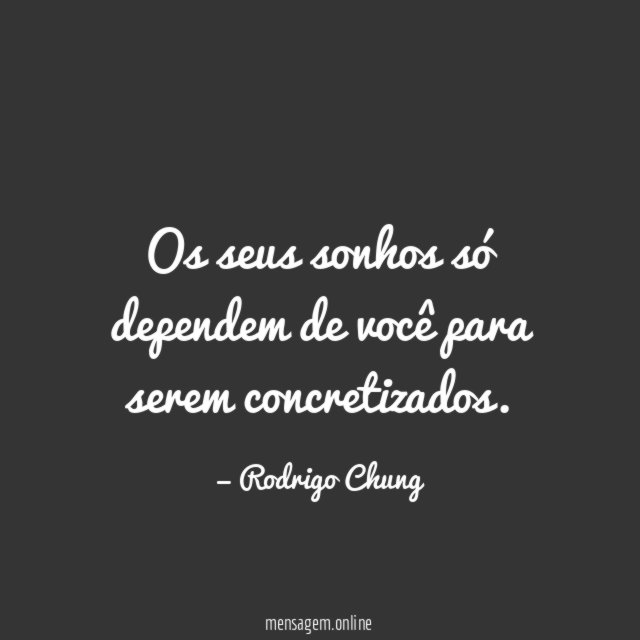 Os seus sonhos só dependem de você para serem concretizados