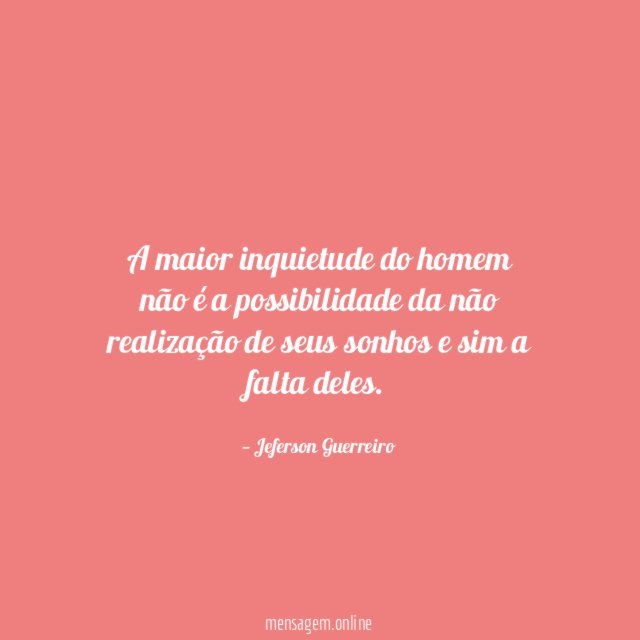 A maior inquietude do homem não é a