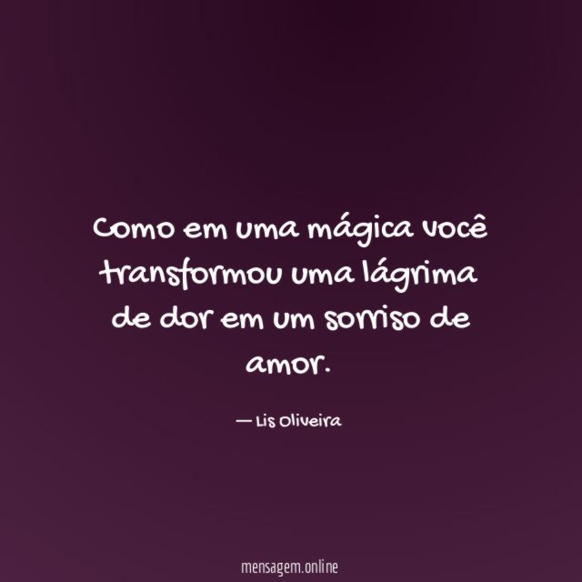 Como em uma mágica você transformou uma lágrima