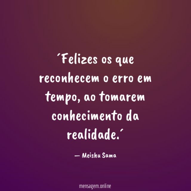 ´Felizes os que reconhecem o erro em tempo