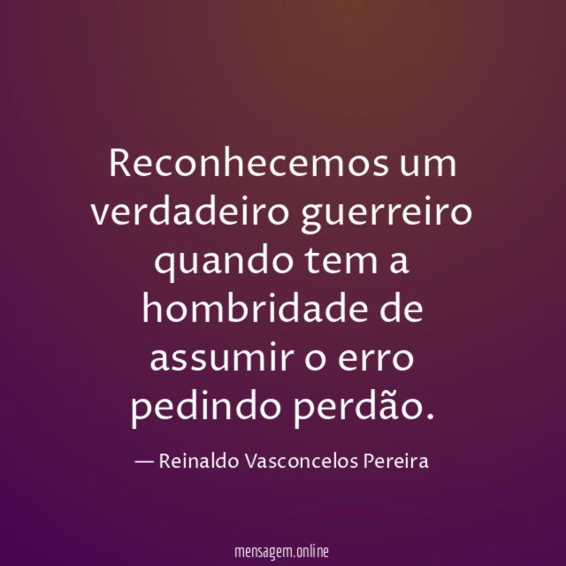 Reconhecemos um verdadeiro guerreiro quando tem a hombridade