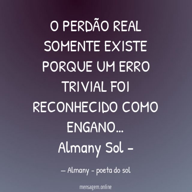 O PERDÃO REAL SOMENTE EXISTE PORQUE UM ERRO TRIVIAL FOI RECONHECIDO COMO ENGANO…