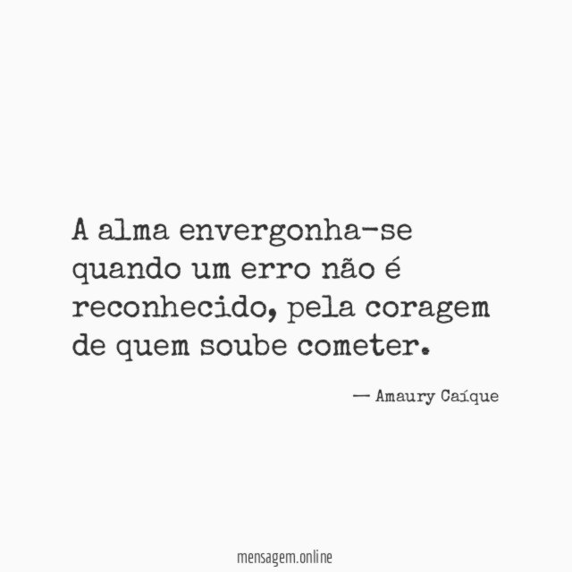 A alma envergonha-se quando um erro não é reconhecido