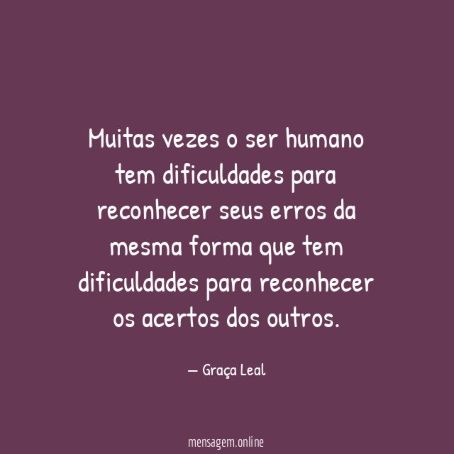Muitas vezes o ser humano tem dificuldades para