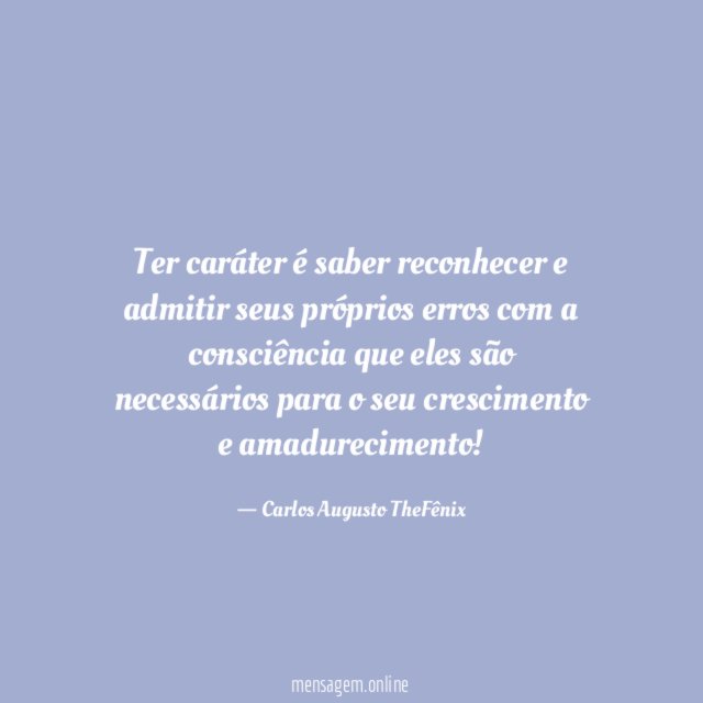 Ter caráter é saber reconhecer e admitir seus