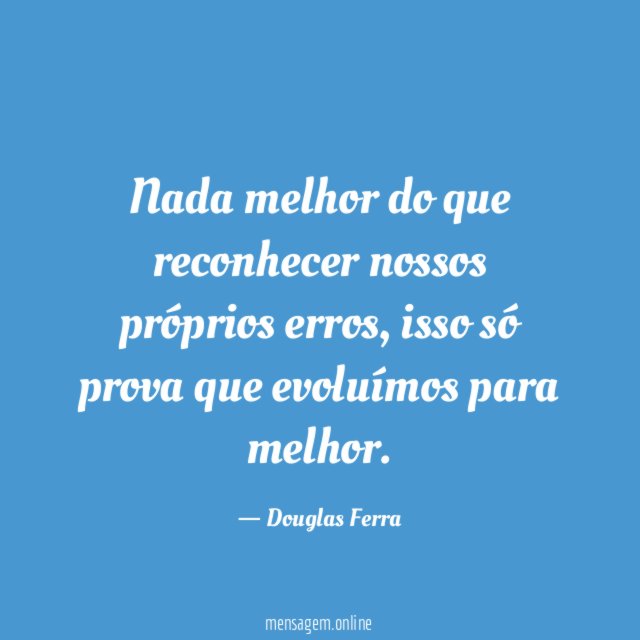 Nada melhor do que reconhecer nossos próprios erros