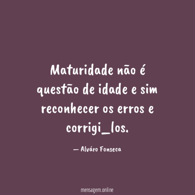 Maturidade não é questão de idade e sim