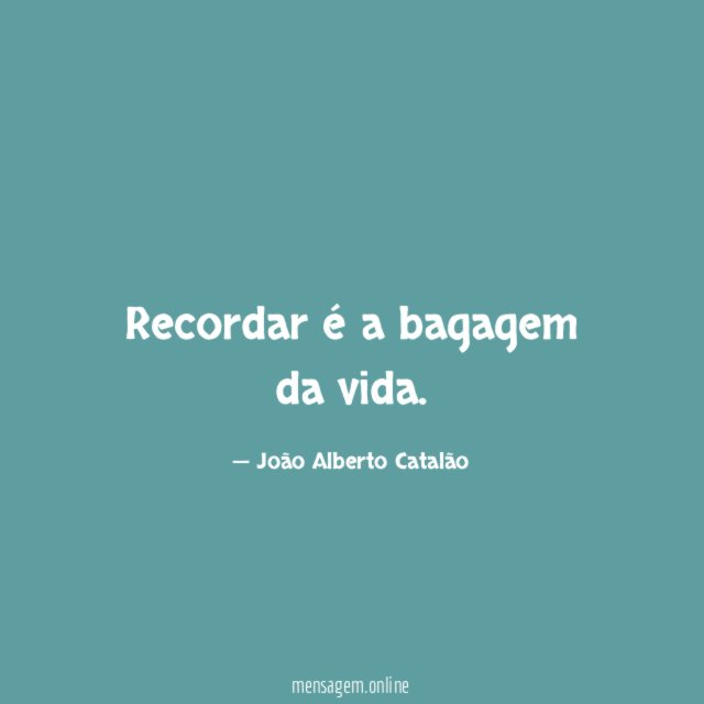 Recordar é a bagagem da vida