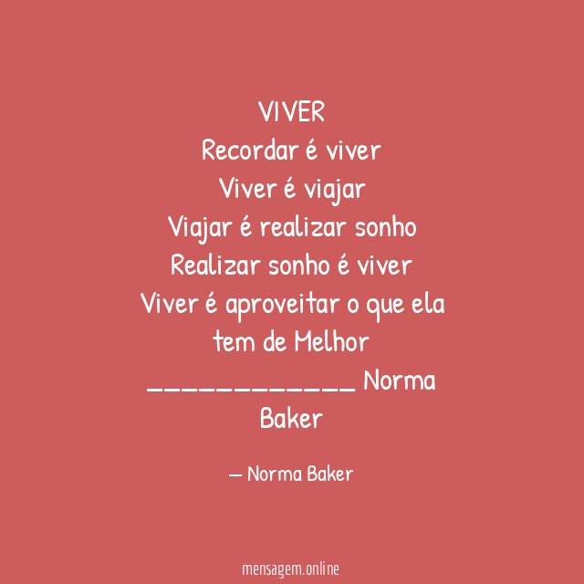 VIVER Recordar é viver Viver é viajar Viajar é realizar sonho Realizar