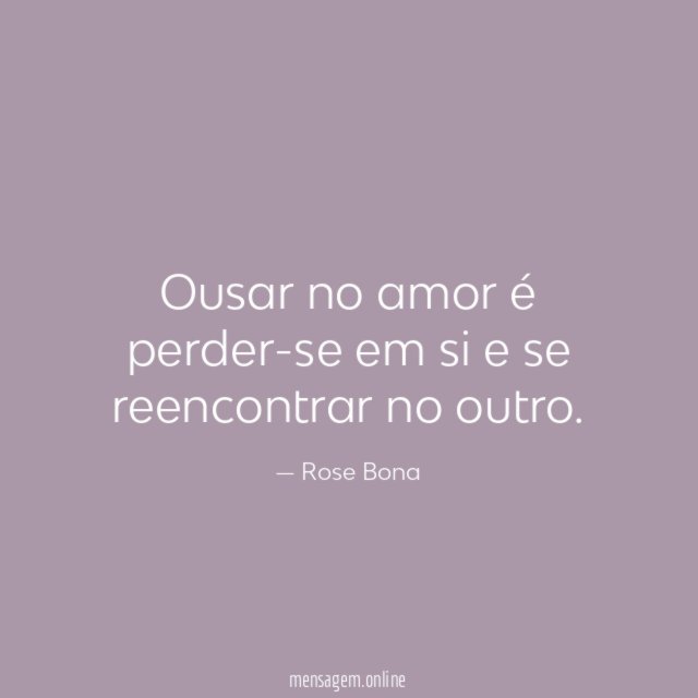 Ousar no amor é perder-se em si e se reencontrar no outro