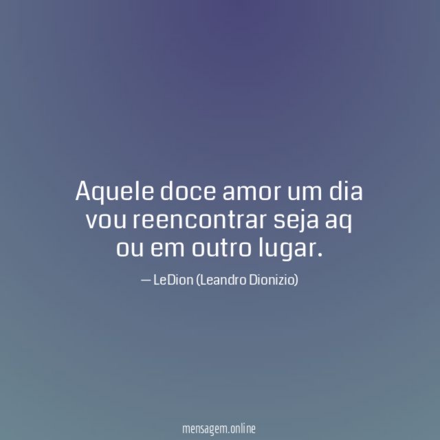 Aquele doce amor um dia vou reencontrar seja