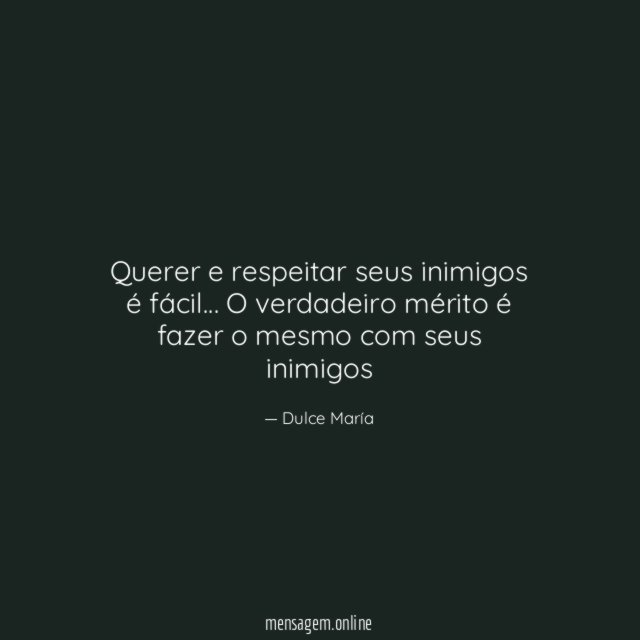 Querer e respeitar seus inimigos é fácil