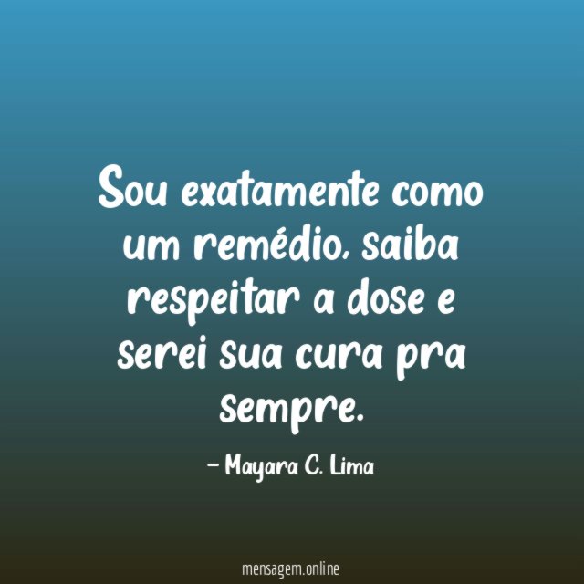 Sou exatamente como um remédio