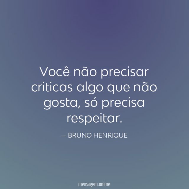 Você não precisar criticas algo que não gosta