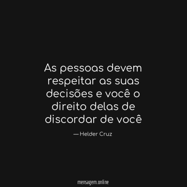 As pessoas devem respeitar as suas decisões