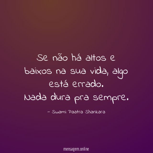Se não há altos e baixos na sua vida