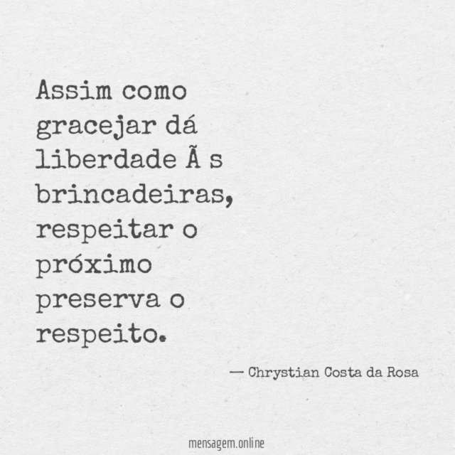 Assim como gracejar dá liberdade às brincadeiras