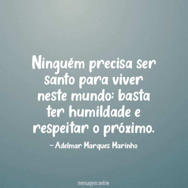 Ninguém precisa ser santo para viver neste mundo