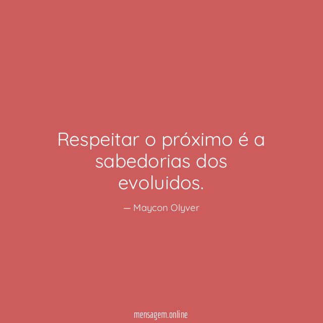 Respeitar o próximo é a sabedorias dos evoluidos