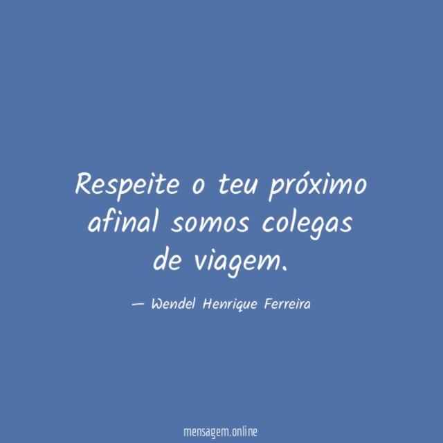 Respeite o teu próximo afinal somos colegas de viagem