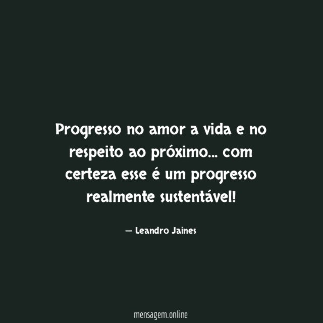 Progresso no amor a vida e no respeito ao próximo