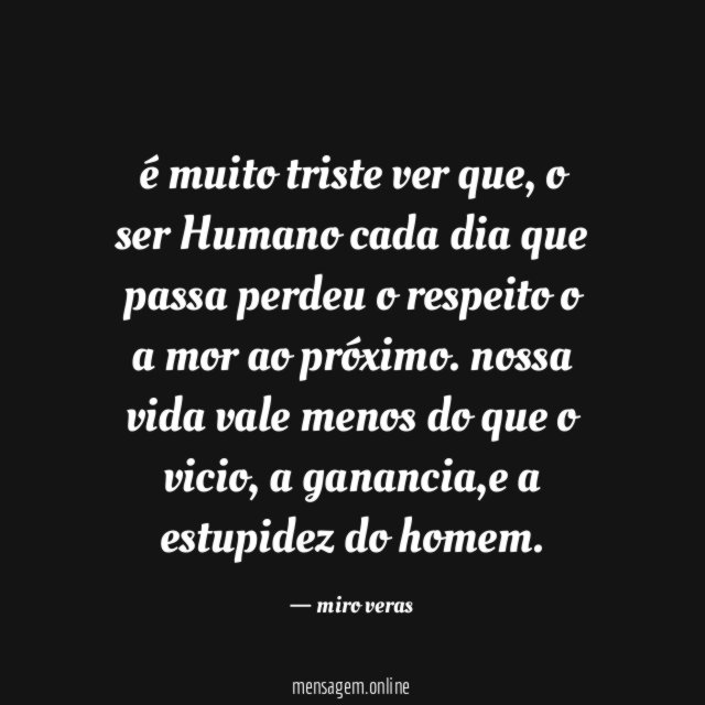 é muito triste ver que