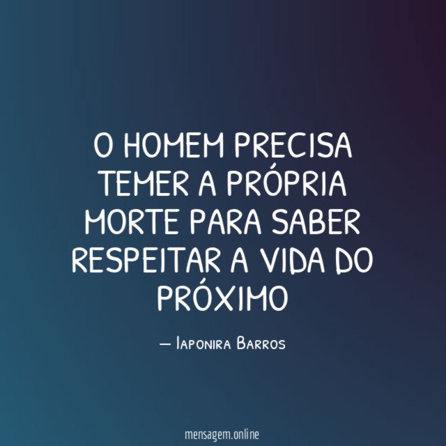 O homem precisa temer a própria morte para