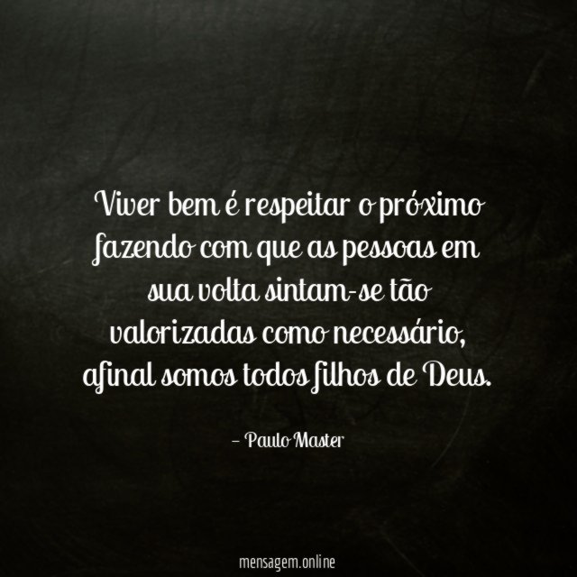 Viver bem é respeitar o próximo fazendo com