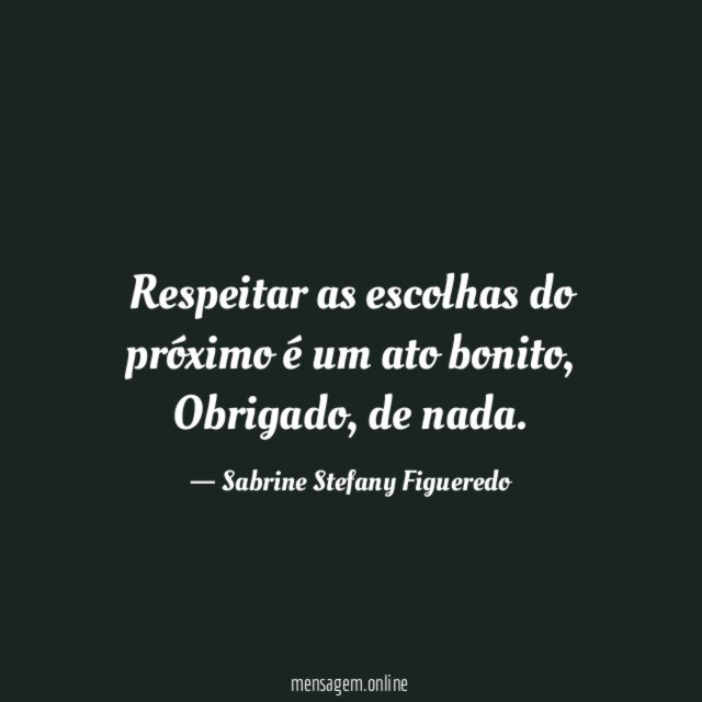 Respeitar as escolhas do próximo é um ato bonito