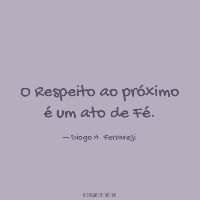 O Respeito ao próximo é um ato de Fé