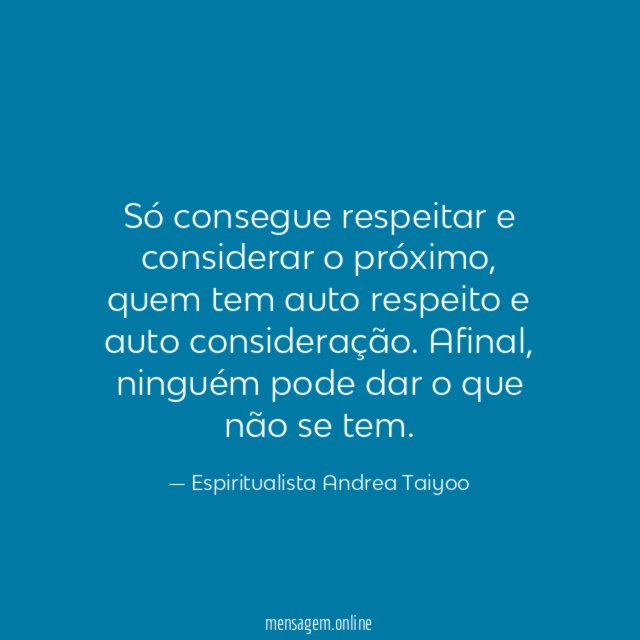 Só consegue respeitar e considerar o próximo