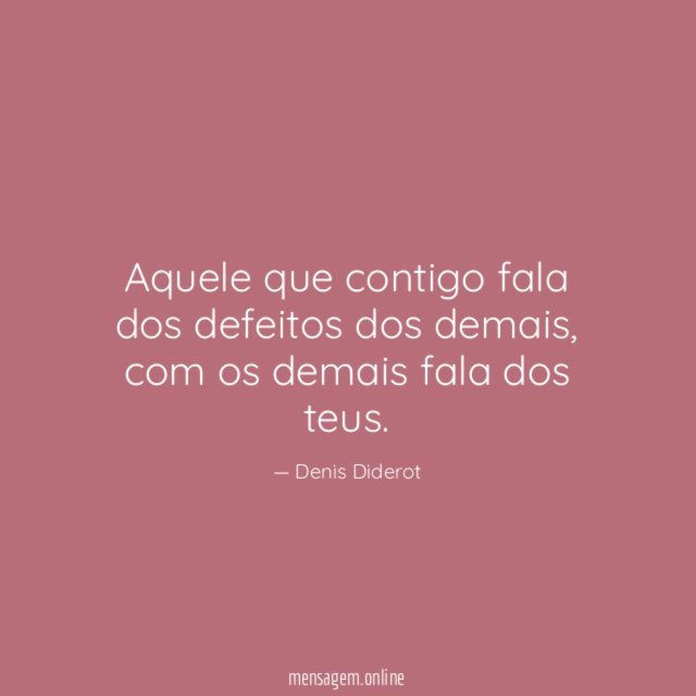 Aquele que contigo fala dos defeitos dos demais