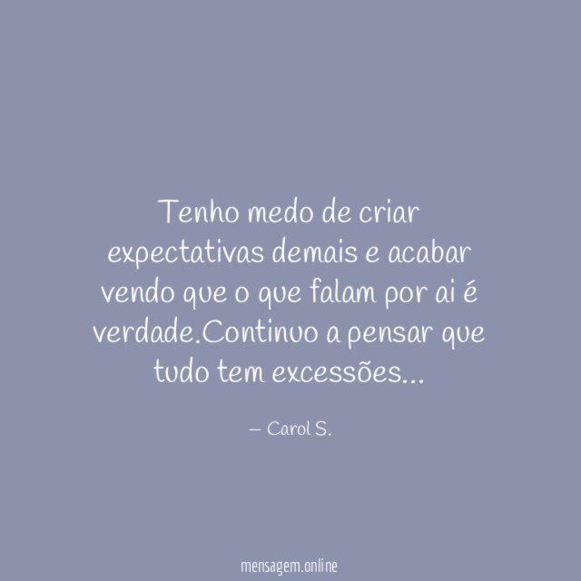 Tenho medo de criar expectativas demais e acabar
