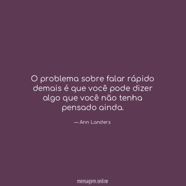 O problema sobre falar rápido demais é que