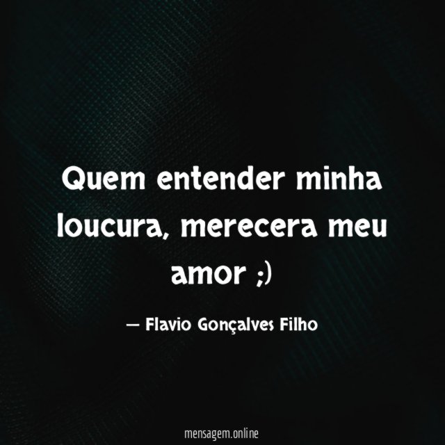 Quem entender minha loucura