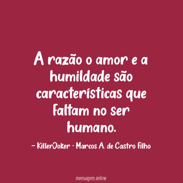 A razão o amor e a humildade são
