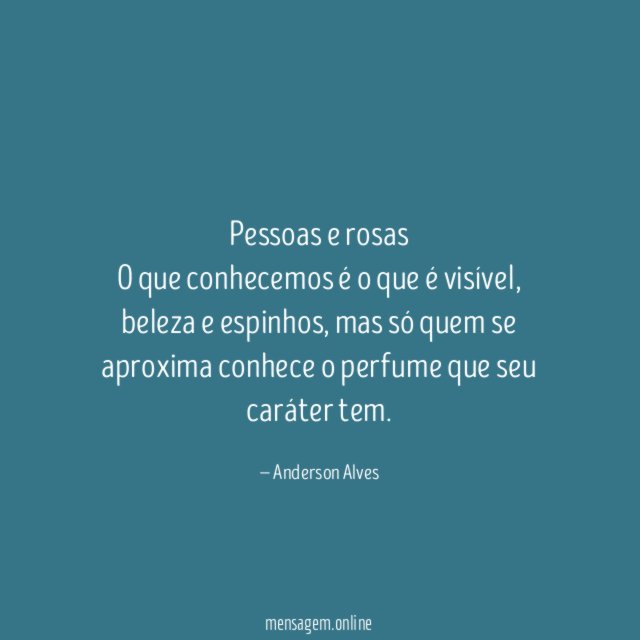 Pessoas e rosas O que conhecemos é o que é visível