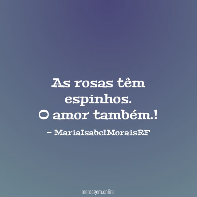 As rosas têm espinhos