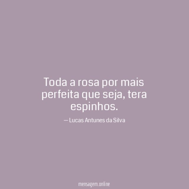 Toda a rosa por mais perfeita que seja