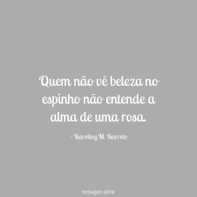 Quem não vê beleza no espinho não entende