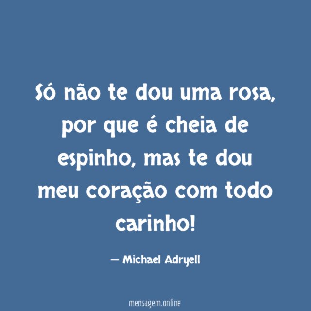Só não te dou uma rosa