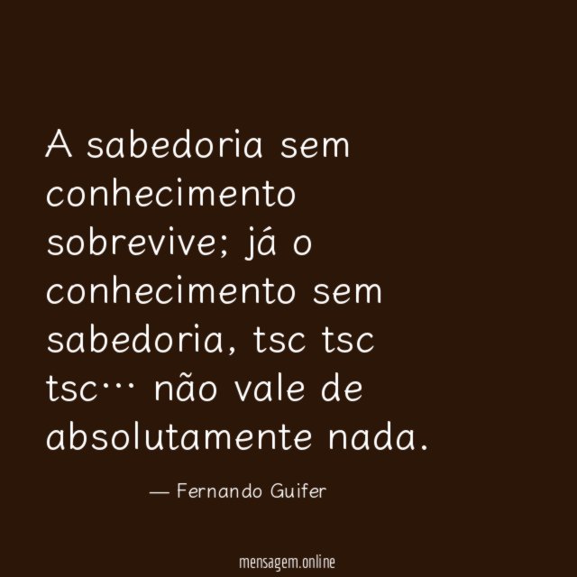 A sabedoria sem conhecimento sobrevive